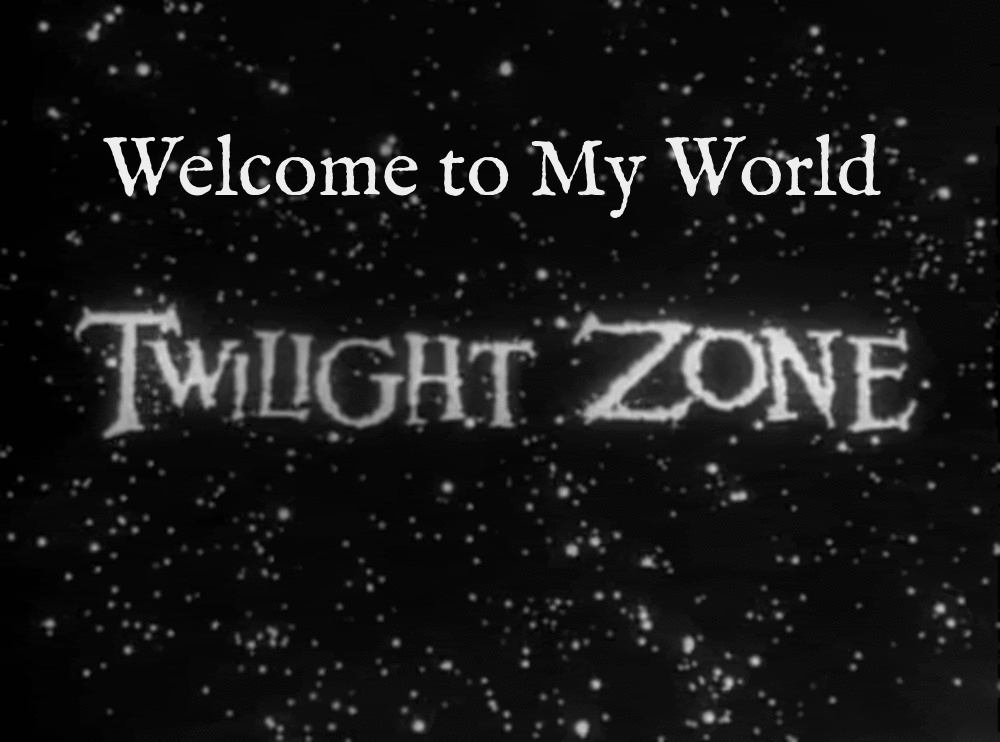 Twilight Zone WELCOME TO MY WORLD More GIF.gif