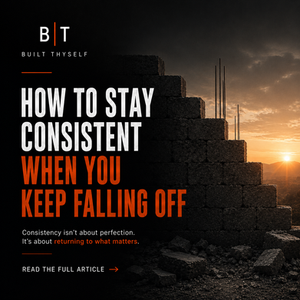 How To Stay Consistent When You Keep Falling Off