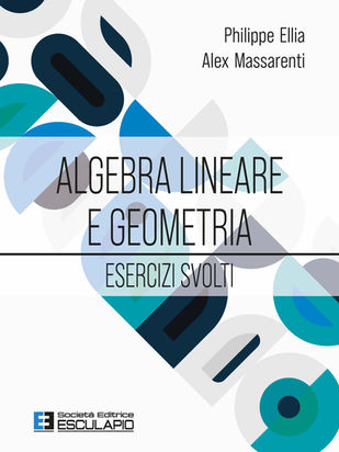 ELLIA MASSARENTI - Algebra Lineare e Geometria. Esercizi svolti