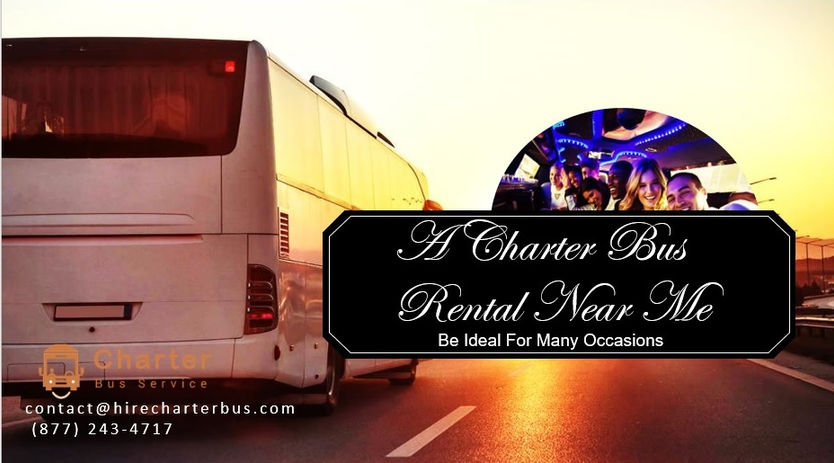A Charter Bus Rental Near Me Can Be Ideal for Many Occasions