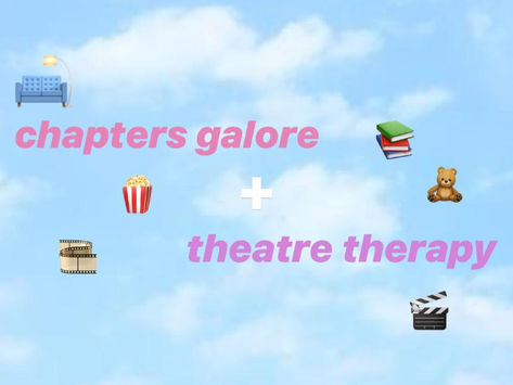 CHAPTERS GALORE + THEATRE THERAPY