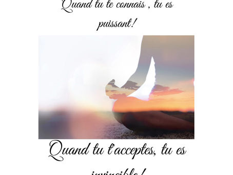 Quand tu te connais, tu es puissant ! Quand tu t'acceptes, tu es invincible !