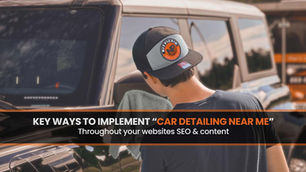 How to Implement "Car Detailing Near Me" in Your Website's SEO and Content