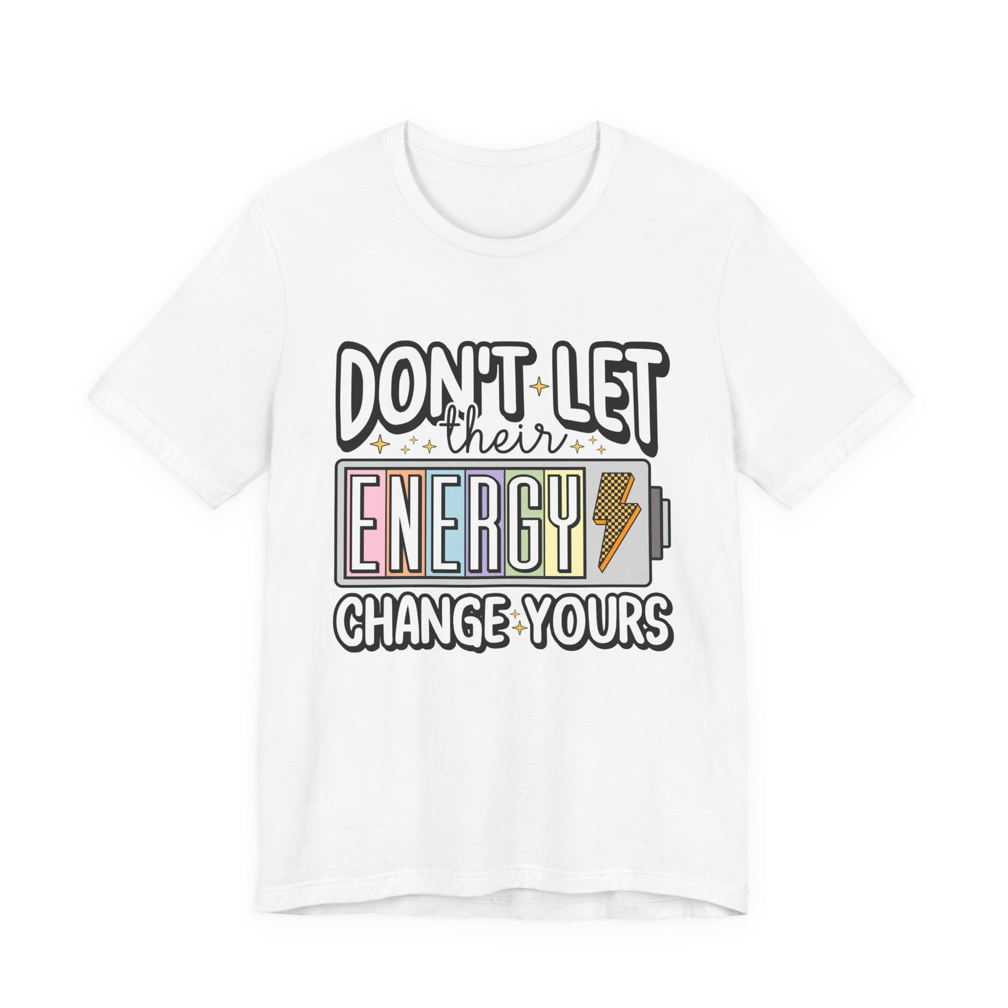 Don't Let Their Energy Change Yours T-Shirt 