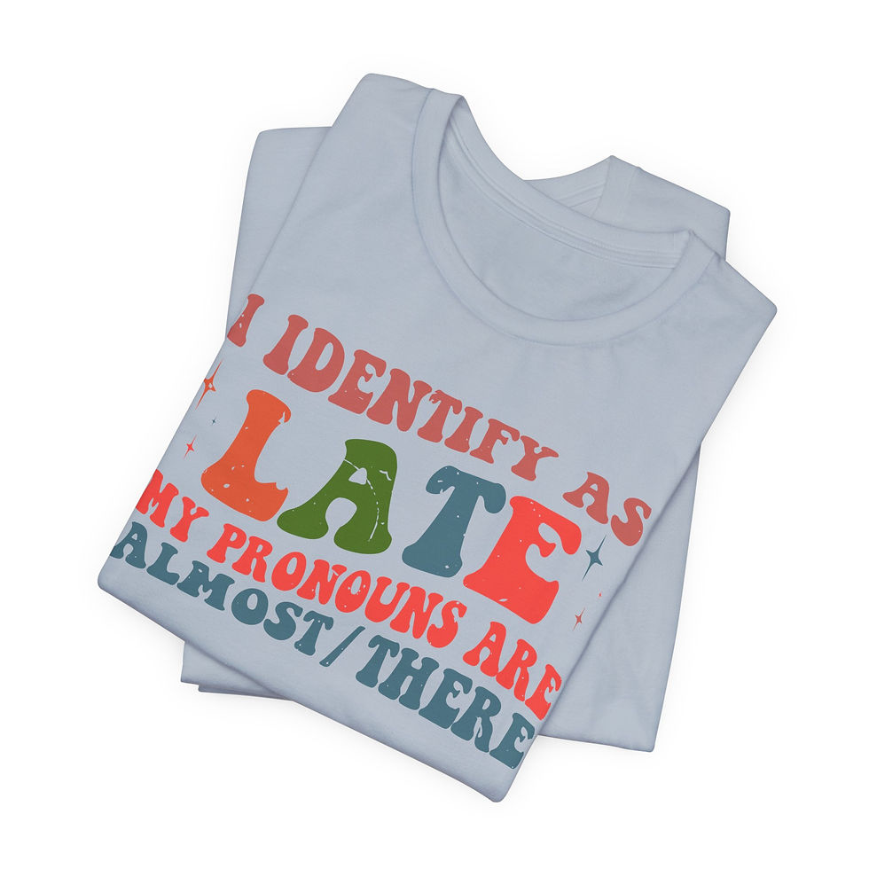 Thumbnail: I Identify as Late, Unisex Tee
