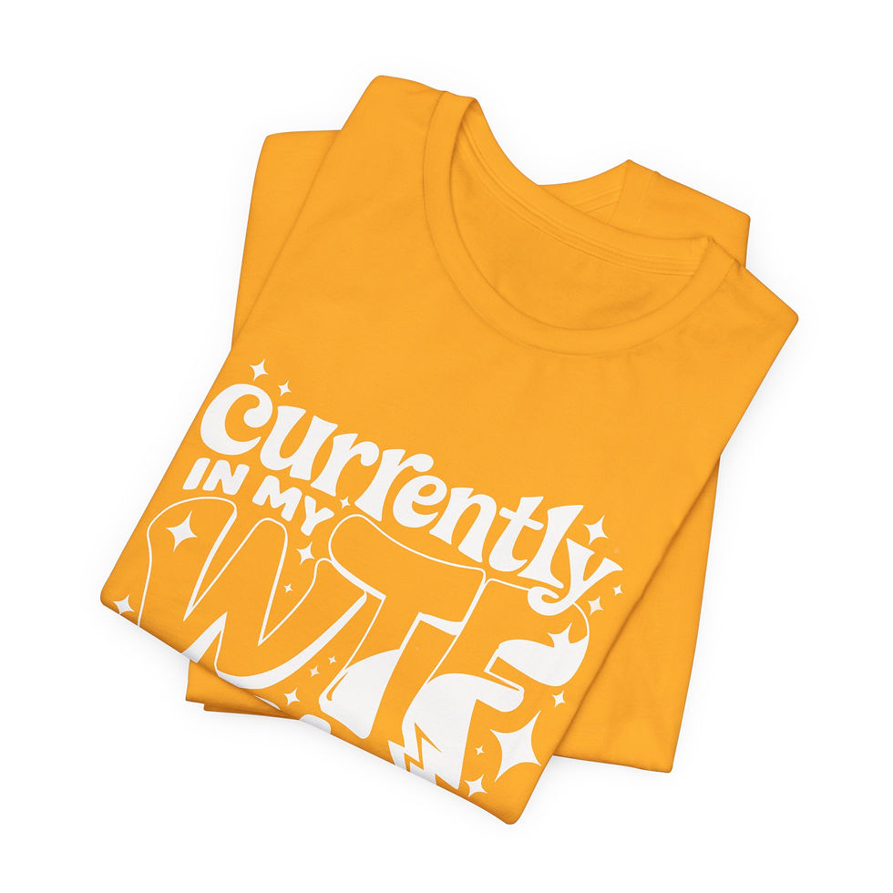 Thumbnail: Currently in My WTF Era T-Shirt 
