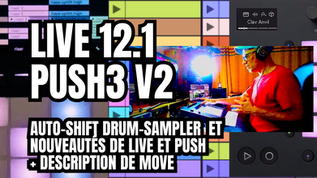 Ableton Live 12.1 / Push3. version 2.1 / et le nouveau "Move" : Tout ce qu'il faut savoir…