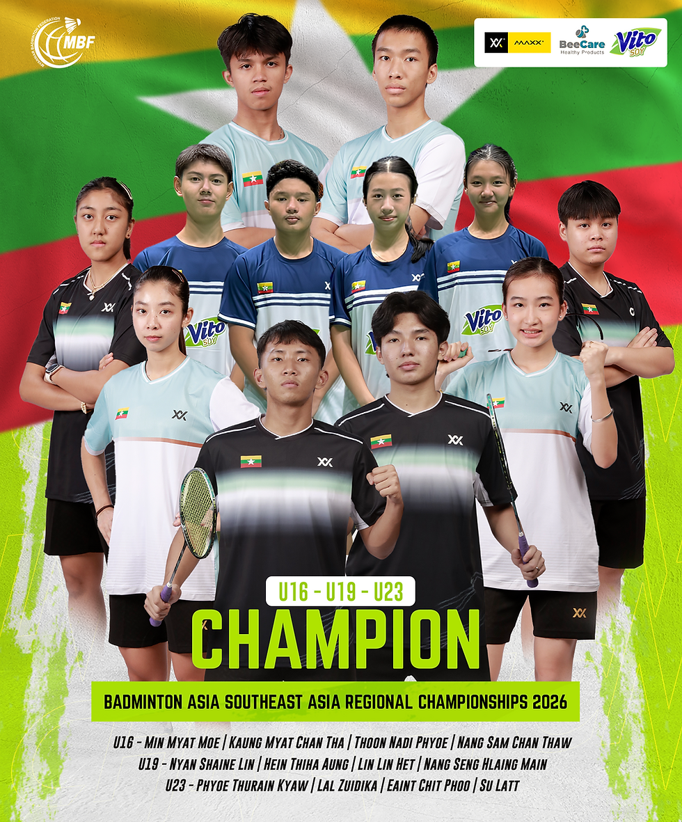 Badminton Asia Southeast Asia Regional Championships 2026 ပြိုင်ပွဲကြီးတွင် မြန်မာ့လူငယ်လက်ရွေးစင် ကြက်တောင်အသင်းမှ အသင်းလိုက် ချန်ပီယံ ရွှေတံဆိပ် (၃) ဆု ဆွတ်ခူးရရှိ