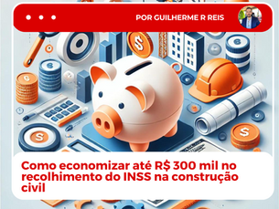 Como economizar no recolhimento do INSS na construção civil