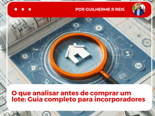 O que analisar antes de comprar um lote: Guia completo para incorporadores