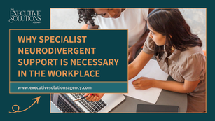 Branded graphic for The Executive Solutions Agency showing two people working together at a desk with laptops and paperwork. Text reads: “Why Specialist Neurodivergent Support Is Necessary in the Workplace” and “www.executivesolutionsagency.com”.