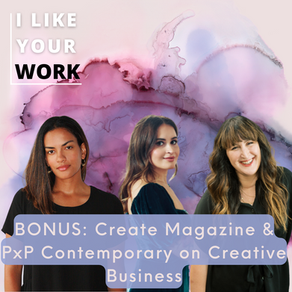 BONUS: Create Magazine & PxP Contemporary on Creative Business