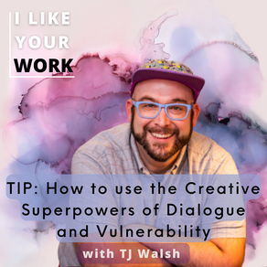 How to use the Creative Superpowers of Dialogue and Vulnerability