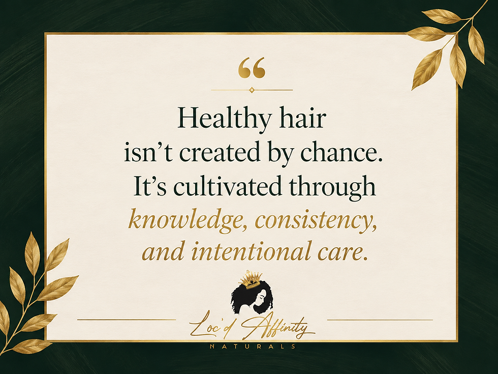 Gold-accented poster on dark green background reads: Healthy hair isn’t created by chance. Loc’d Affinity Naturals logo below.