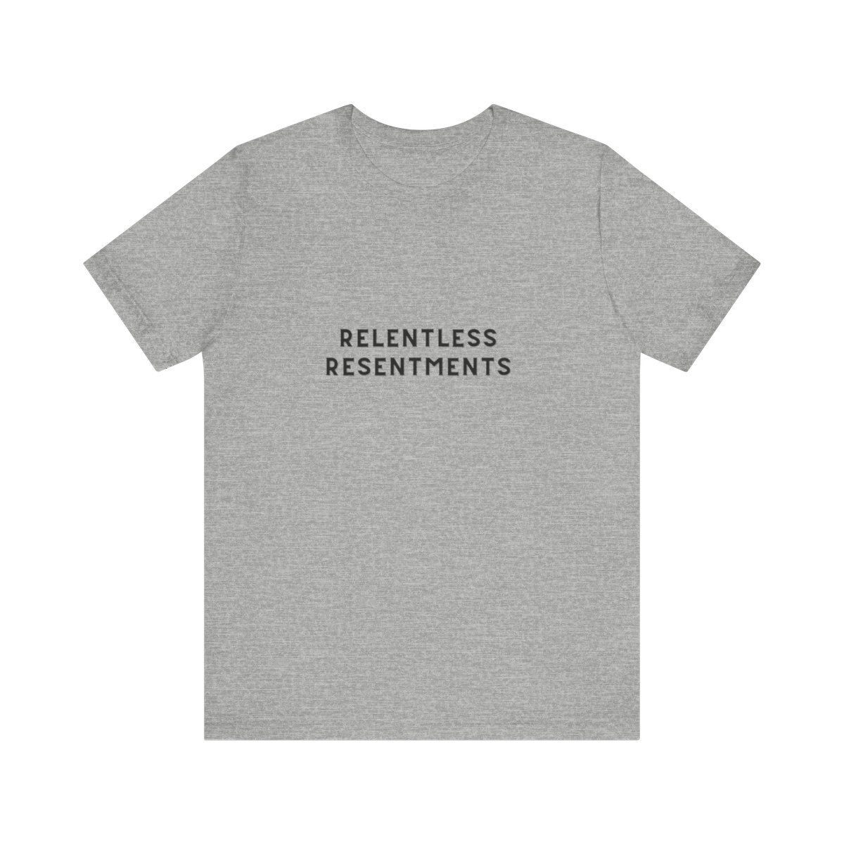 Relentless Resentments. T-shirt