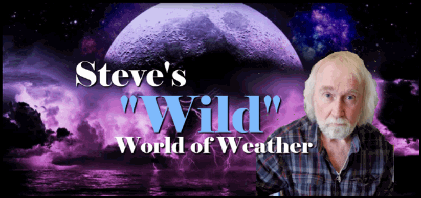 STEVE'S "WILD" WORLD OF WEATHER....