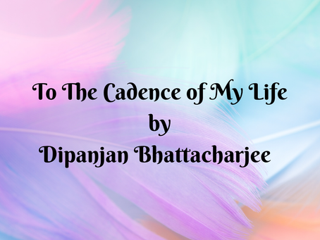 To The Cadence of My Life