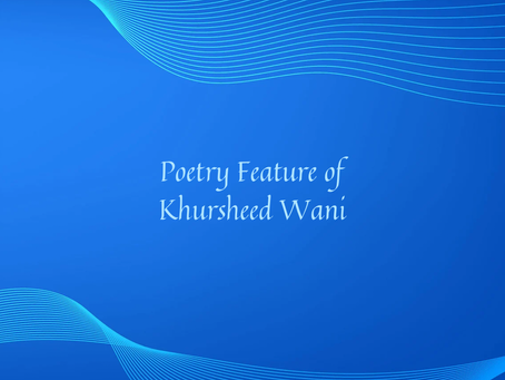 Poetry Feature of Khursheed Wani