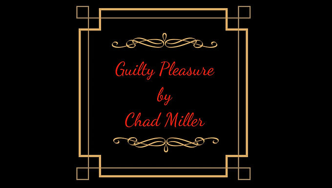 "Guilty Pleasure" by Chad Miller