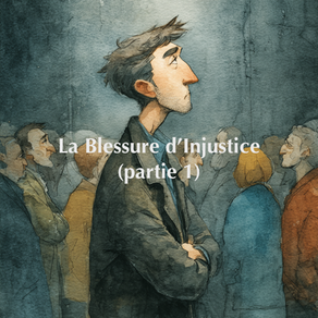 Podcast * Blessure de l'Injustice (partie 1)