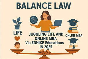 Balance Law: How successfully juggling, life and Online MBA via Edhike Educations in 2025