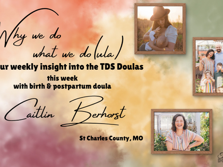 Why We Do What We Do(ula) - Caitlin Berhorst Edition