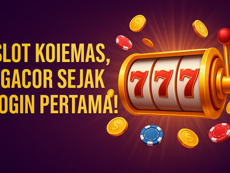 Slot KOIEMAS, Gacor Sejak Login Pertama!