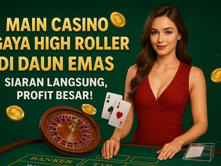 Main Casino Gaya High Roller di Daun Emas – Siaran Langsung, Profit Besar!