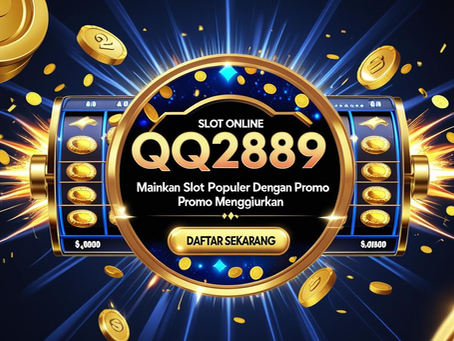 Slot Online QQ2889 – Mainkan Slot Populer dengan Promo Menggiurkan