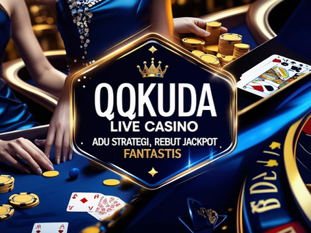 QQKUDA Live Casino – Adu Strategi, Rebut Jackpot Fantastis