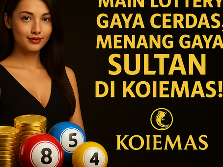 Main Lottery Gaya Cerdas, Menang Gaya Sultan di KOIEMAS!