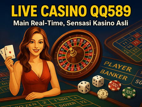 Live Casino QQ589: Main Real-Time, Sensasi Kasino Asli
