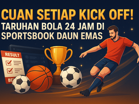 Cuan Setiap Kick Off! Taruhan Bola 24 Jam di Sportsbook Daun Emas