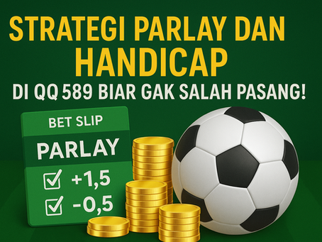 Strategi Parlay dan Handicap di QQ589 Biar Gak Salah Pasang!