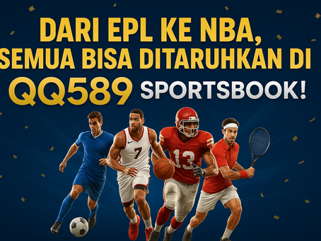 Dari EPL ke NBA, Semua Bisa Ditaruhkan di QQ589 Sportsbook!