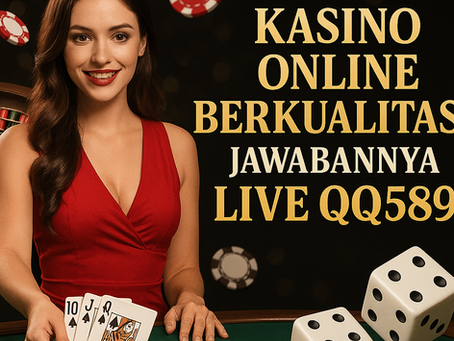 Kasino Online Berkualitas? Jawabannya Live QQ589!