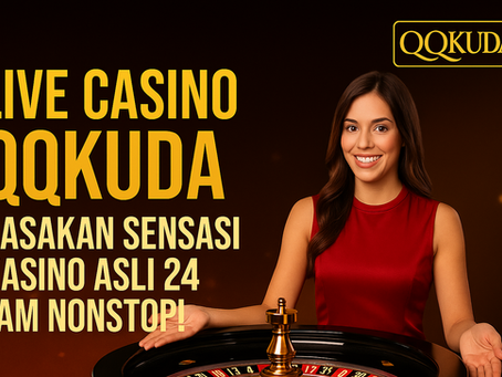 Live Casino QQKUDA – Rasakan Sensasi Kasino Asli 24 Jam Nonstop!