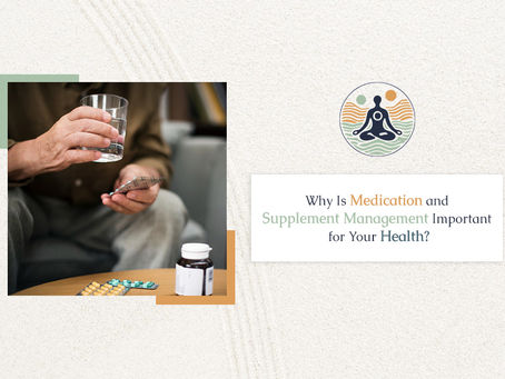 Why Is Medication and Supplement Management Important for Your Health?