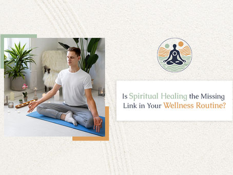 Is Spiritual Healing the Missing Link in Your Wellness Routine