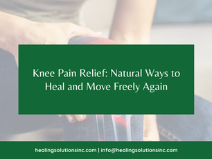 Knee Pain Relief: Natural Ways to Heal and Move Freely Again
