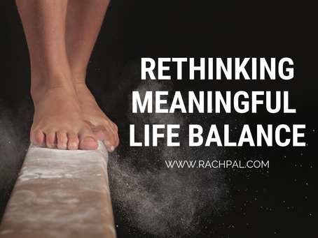 Rethinking Meaningful Life Balance