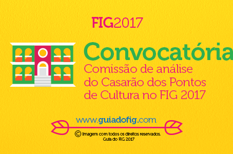 Convocatória aberta para a comissão de análise do Casarão dos Pontos de Cultura no FIG 2017