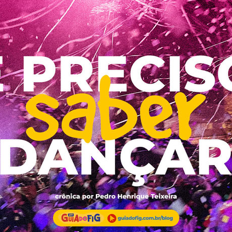 É preciso saber dançar!