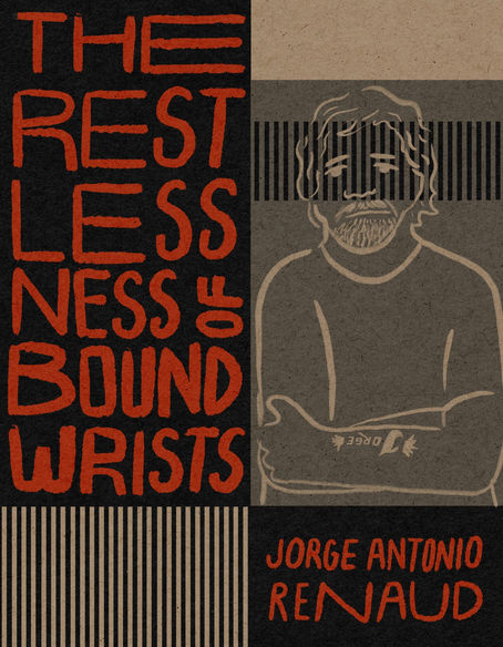 A Review of The Restlessness of Bound Wrists by Jorge Antonio Renaud