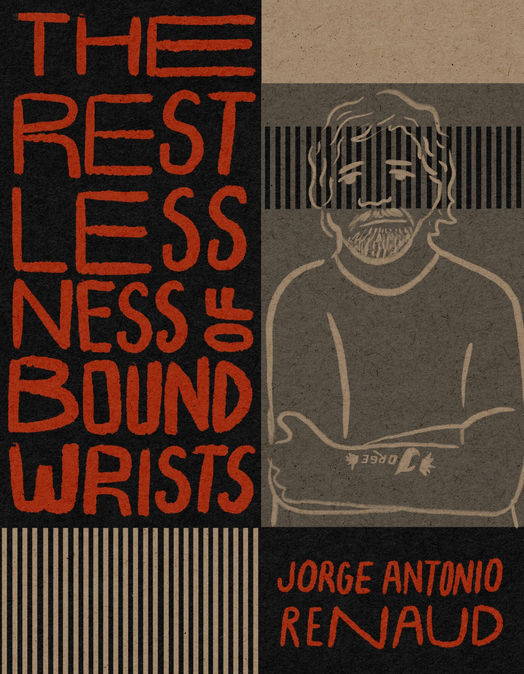 A Review of The Restlessness of Bound Wrists by Jorge Antonio Renaud 