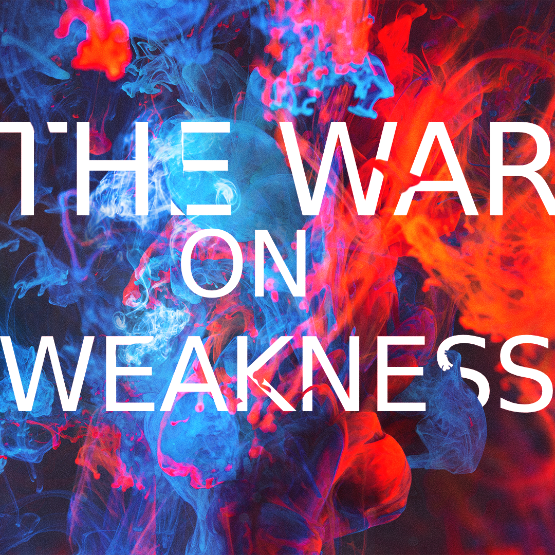 The War on Weakness