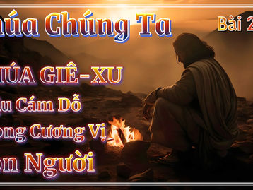 CHÚA CHÚNG TA 2-12: Chúa Giê-xu Chịu Cám Dỗ Trong Cương Vị Con Người