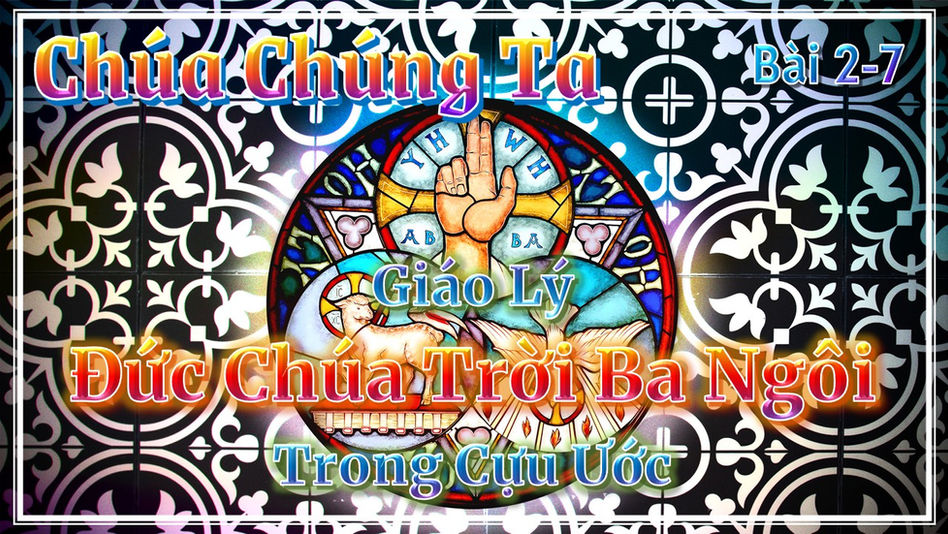 CHÚA CHÚNG TA 2-7: Giáo Lý Đức Chúa Trời Ba Ngôi trong Cựu Ước