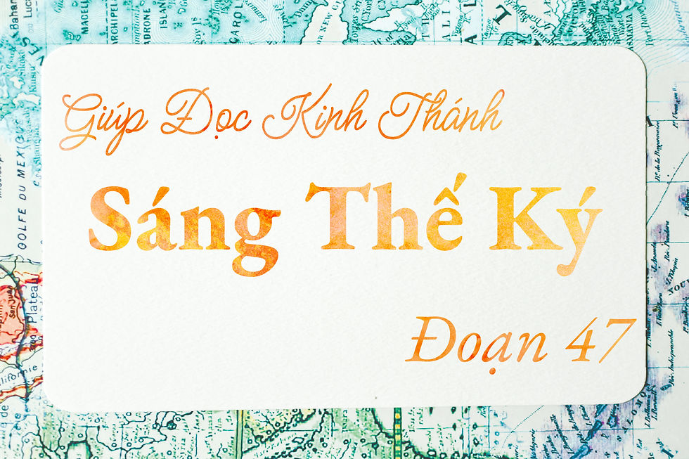 Giúp đọc Kinh Thánh - Sáng Thế Ký 47