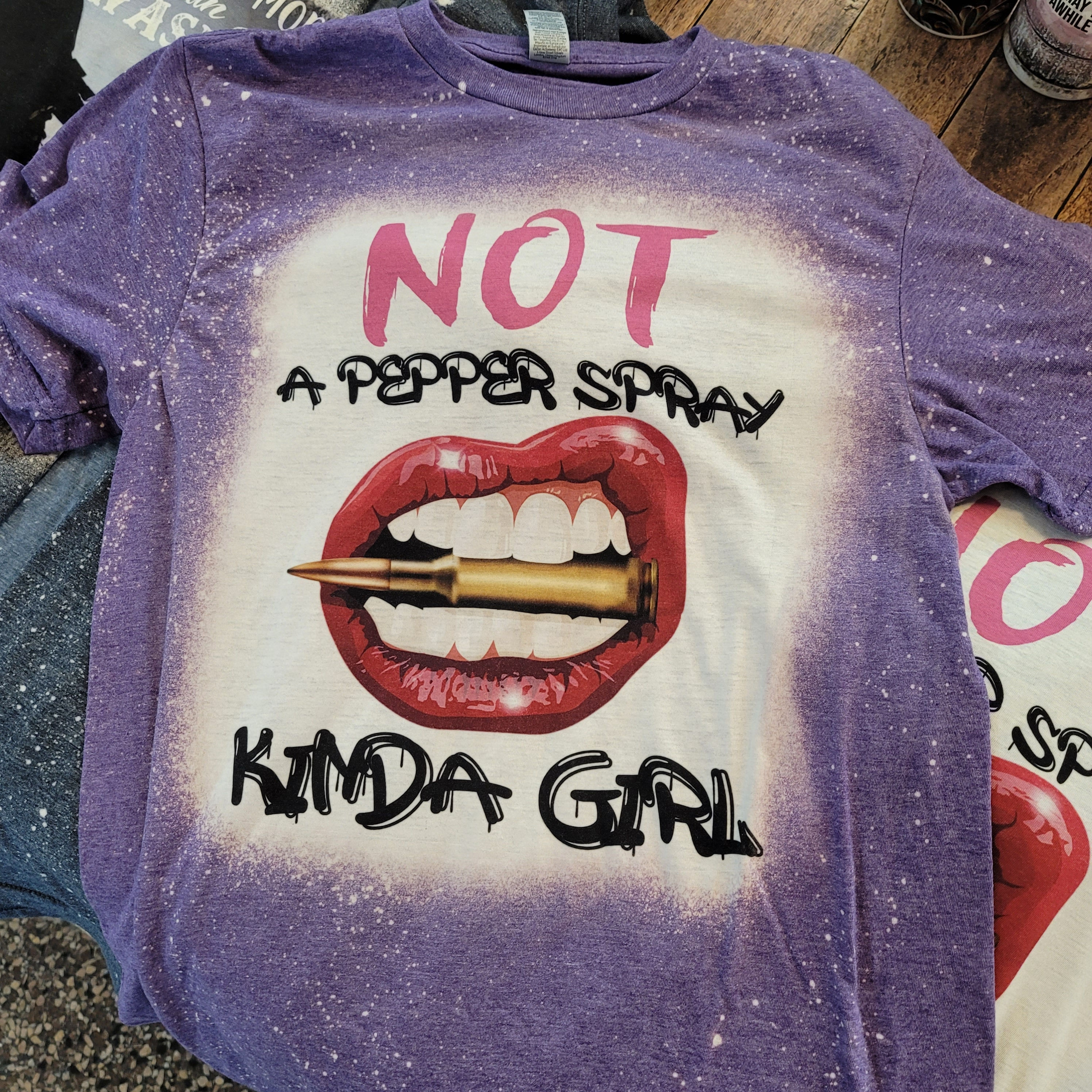 Not a pepper Spray Kinda Girl Tee